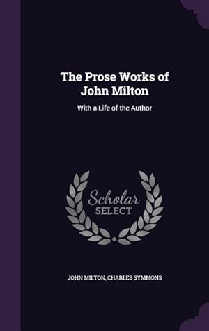 Bild des Verkufers fr The Prose Works of John Milton: With a Life of the Author zum Verkauf von moluna