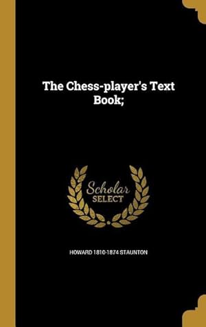 Bild des Verkufers fr The Chess-player\ s Text Book zum Verkauf von moluna