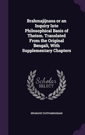 Bild des Verkufers fr Brahmajijnasa or an Inquiry Into Philosophical Basis of Theism. Translated From the Original Bengali, With Supplementary Chapters zum Verkauf von moluna