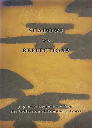 Seller image for Shadows And Reflections: Japanese Lacquer Art From The Collection Of Edmund J. Lewis. for sale by Fundus-Online GbR Borkert Schwarz Zerfa