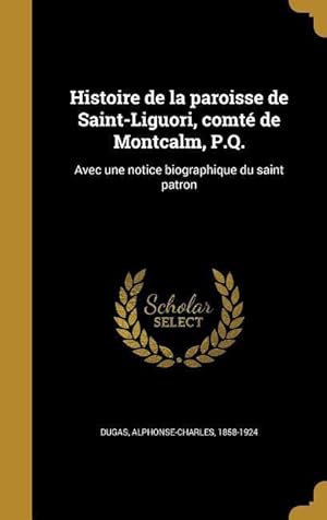 Seller image for Histoire de la paroisse de Saint-Liguori, comt de Montcalm, P.Q.: Avec une notice biographique du saint patron for sale by moluna