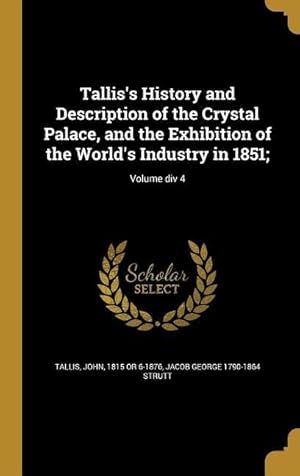 Imagen del vendedor de Tallis\ s History and Description of the Crystal Palace, and the Exhibition of the World\ s Industry in 1851 Volume div 4 a la venta por moluna