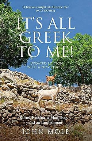 Seller image for It's All Greek to Me: Ruins, Retsina, a Mad Dog. and an Englishman - NEW UPDATED EDITION INCLUDING NEW CHAPTER: A Tale of a Mad Dog and an Englishman, Ruins, Retsina - And Real Greeks for sale by WeBuyBooks