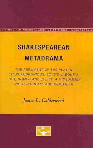 Seller image for Shakespearean Metadrama : The Argument of the Play in Titus Andronicus, Love's Labour's Lost, Romeo and Juliet, A Midsummer Night's Dream, and Richard II for sale by GreatBookPrices
