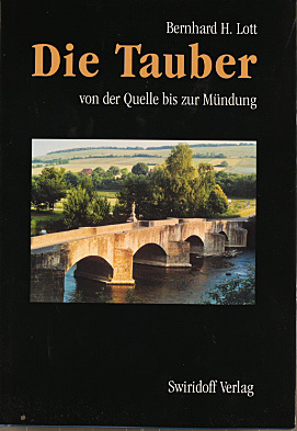 Die Tauber : von der Quelle bis zur Mündung. Bernhard H. Lott