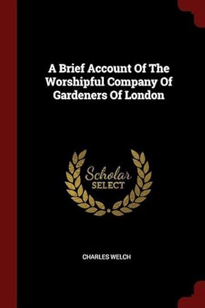 Bild des Verkufers fr A Brief Account Of The Worshipful Company Of Gardeners Of London zum Verkauf von moluna