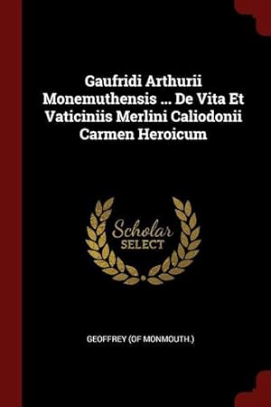 Bild des Verkufers fr Gaufridi Arthurii Monemuthensis . De Vita Et Vaticiniis Merlini Caliodonii Carmen Heroicum zum Verkauf von moluna