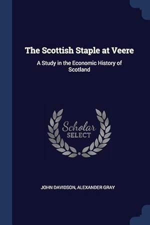 Image du vendeur pour The Scottish Staple at Veere: A Study in the Economic History of Scotland mis en vente par moluna