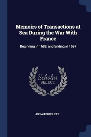 Immagine del venditore per Memoirs of Transactions at Sea During the War With France: Beginning in 1688, and Ending in 1697 venduto da moluna