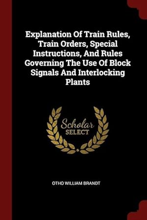 Immagine del venditore per Explanation Of Train Rules, Train Orders, Special Instructions, And Rules Governing The Use Of Block Signals And Interlocking Plants venduto da moluna