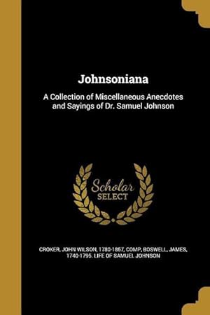 Bild des Verkufers fr Johnsoniana: A Collection of Miscellaneous Anecdotes and Sayings of Dr. Samuel Johnson zum Verkauf von moluna