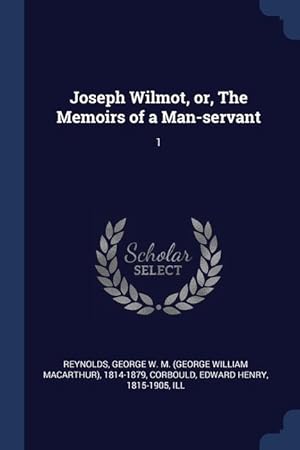 Bild des Verkufers fr Joseph Wilmot, or, The Memoirs of a Man-servant: 1 zum Verkauf von moluna