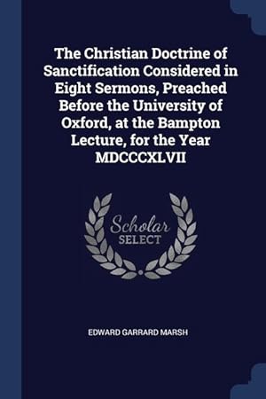 Bild des Verkufers fr The Christian Doctrine of Sanctification Considered in Eight Sermons, Preached Before the University of Oxford, at the Bampton Lecture, for the Year M zum Verkauf von moluna