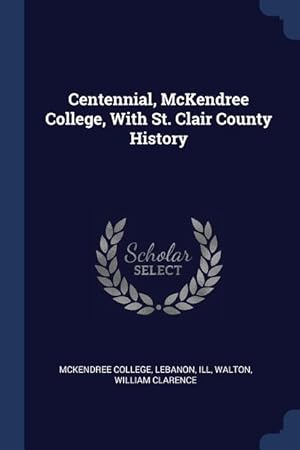 Image du vendeur pour Centennial, McKendree College, With St. Clair County History mis en vente par moluna