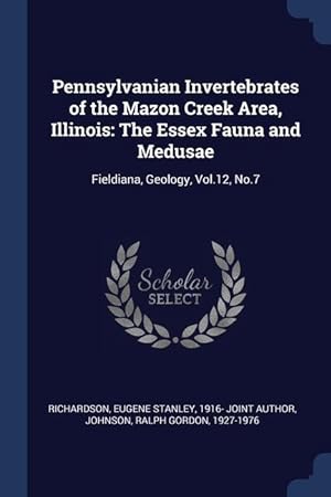 Image du vendeur pour Pennsylvanian Invertebrates of the Mazon Creek Area, Illinois: The Essex Fauna and Medusae: Fieldiana, Geology, Vol.12, No.7 mis en vente par moluna