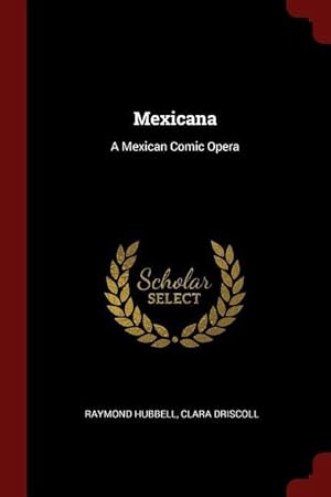Seller image for Mexicana: A Mexican Comic Opera for sale by moluna