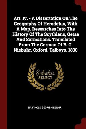 Bild des Verkufers fr Art. Iv. - A Dissertation On The Geography Of Herodotus, With A Map. Researches Into The History Of The Scythians, Getae And Sarmatians. Translated Fr zum Verkauf von moluna