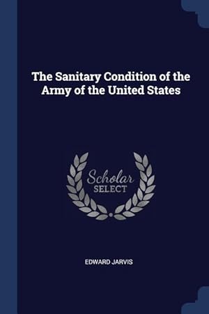 Bild des Verkufers fr The Sanitary Condition of the Army of the United States zum Verkauf von moluna