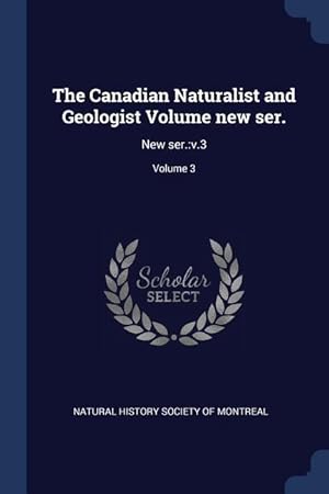 Bild des Verkufers fr The Canadian Naturalist and Geologist Volume new ser.: New ser.: v.3 Volume 3 zum Verkauf von moluna