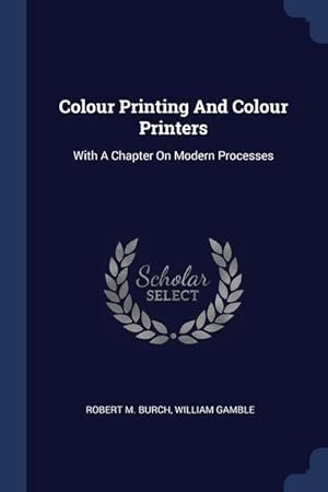 Seller image for Colour Printing And Colour Printers: With A Chapter On Modern Processes for sale by moluna