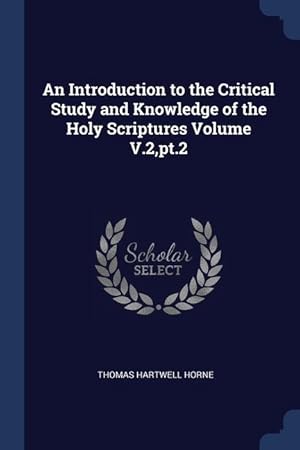 Bild des Verkufers fr An Introduction to the Critical Study and Knowledge of the Holy Scriptures Volume V.2, pt.2 zum Verkauf von moluna