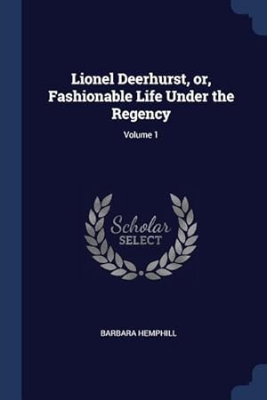 Bild des Verkufers fr Lionel Deerhurst, or, Fashionable Life Under the Regency Volume 1 zum Verkauf von moluna