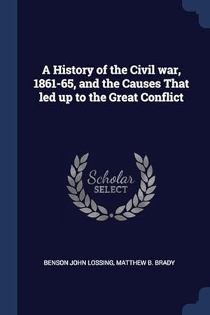 Seller image for A History of the Civil war, 1861-65, and the Causes That led up to the Great Conflict for sale by moluna
