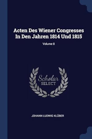 Bild des Verkufers fr Acten Des Wiener Congresses In Den Jahren 1814 Und 1815 Volume 8 zum Verkauf von moluna