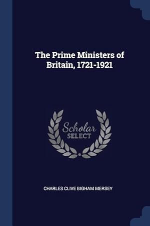 Imagen del vendedor de The Prime Ministers of Britain, 1721-1921 a la venta por moluna