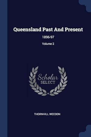 Bild des Verkufers fr Queensland Past And Present: 1896-97 Volume 2 zum Verkauf von moluna