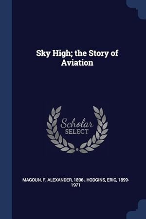 Bild des Verkufers fr Sky High the Story of Aviation zum Verkauf von moluna