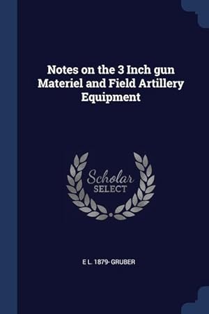 Bild des Verkufers fr Notes on the 3 Inch gun Materiel and Field Artillery Equipment zum Verkauf von moluna