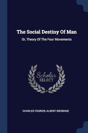 Image du vendeur pour The Social Destiny Of Man: Or, Theory Of The Four Movements mis en vente par moluna