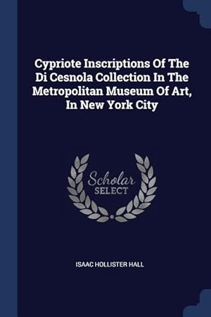 Bild des Verkufers fr Cypriote Inscriptions Of The Di Cesnola Collection In The Metropolitan Museum Of Art, In New York City zum Verkauf von moluna