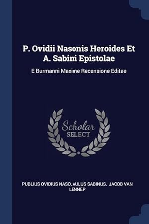 Bild des Verkufers fr P. Ovidii Nasonis Heroides Et A. Sabini Epistolae: E Burmanni Maxime Recensione Editae zum Verkauf von moluna