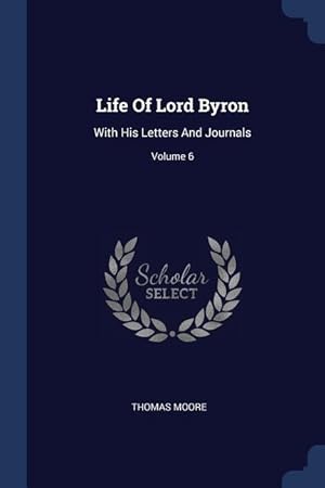 Bild des Verkufers fr Life Of Lord Byron: With His Letters And Journals Volume 6 zum Verkauf von moluna