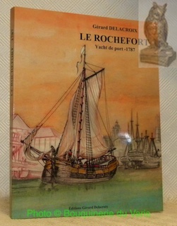 Imagen del vendedor de La petite marine du roi. Le Rochefort. Yacht de port conu par Hubert Penevert, construit  Rochefort en 1787. a la venta por Bouquinerie du Varis