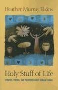 Seller image for Holy Stuff of Life: Stories, Poems, and Prayers about Human Things for sale by WeBuyBooks