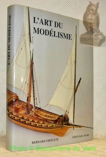 Seller image for L'art du modlisme. Marine  voile 1680 - 1820. Conceptions, techniques et ralisations d'un modliste. for sale by Bouquinerie du Varis