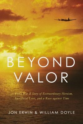 Bild des Verkufers fr Beyond Valor: A World War II Story of Extraordinary Heroism, Sacrificial Love, and a Race Against Time zum Verkauf von moluna