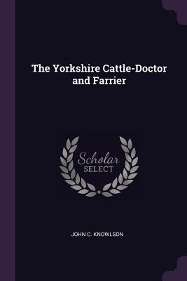 Bild des Verkufers fr The Yorkshire Cattle-Doctor and Farrier zum Verkauf von moluna