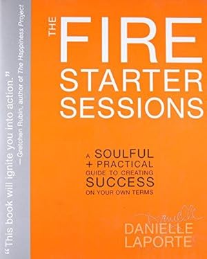 Bild des Verkufers fr The Fire Starter Sessions: A Soulful + Practical Guide to Creating Success on Your Own Terms zum Verkauf von WeBuyBooks