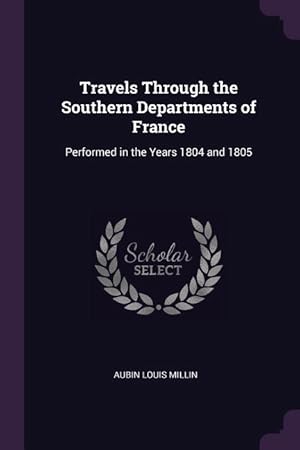 Bild des Verkufers fr Travels Through the Southern Departments of France: Performed in the Years 1804 and 1805 zum Verkauf von moluna