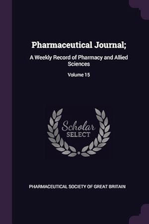 Bild des Verkufers fr Pharmaceutical Journal: A Weekly Record of Pharmacy and Allied Sciences Volume 15 zum Verkauf von moluna