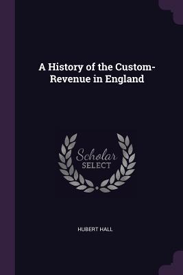 Bild des Verkufers fr A History of the Custom-Revenue in England zum Verkauf von moluna