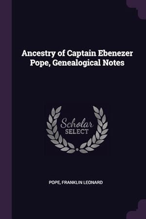 Bild des Verkufers fr Ancestry of Captain Ebenezer Pope, Genealogical Notes zum Verkauf von moluna