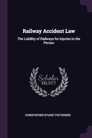 Image du vendeur pour Railway Accident Law: The Liability of Railways for Injuries to the Person mis en vente par moluna