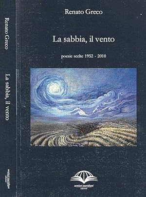 Bild des Verkufers fr La sabbia, il vento Poesie scelte 1952 - 2010 zum Verkauf von Biblioteca di Babele