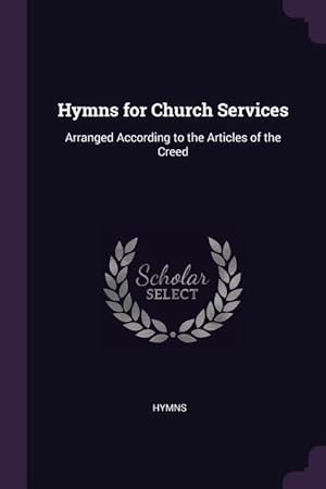 Bild des Verkufers fr Hymns for Church Services: Arranged According to the Articles of the Creed zum Verkauf von moluna