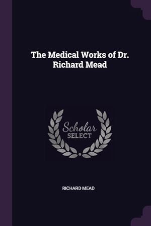 Bild des Verkufers fr The Medical Works of Dr. Richard Mead zum Verkauf von moluna